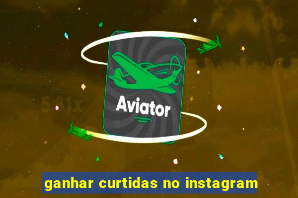 ganhar curtidas no instagram